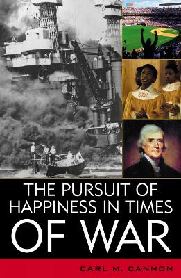 The Pursuit of Happiness in Times of War by Carl M. Cannon