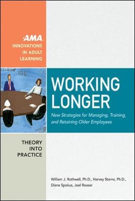 Working Longer. New Strategies for Managing, Training, and Retaining Older Employees book