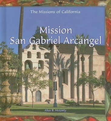 Mission San Gabriel Arcangel by Alice B McGinty