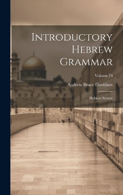 Introductory Hebrew Grammar: Hebrew Syntax; Volume 74 by Andrew Bruce Davidson