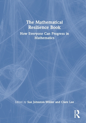 The Mathematical Resilience Book: How Everyone Can Progress in Mathematics by Sue Johnston-Wilder