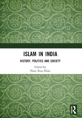 Islam in India: History, Politics and Society by Nasir Raza Khan