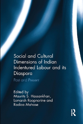 Social and Cultural Dimensions of Indian Indentured Labour and its Diaspora: Past and Present by Maurits S. Hassankhan