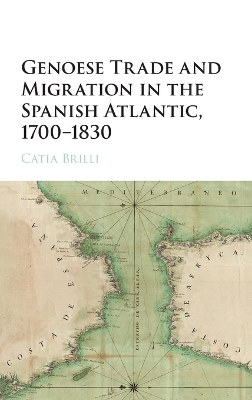 Genoese Trade and Migration in the Spanish Atlantic, 1700-1830 book