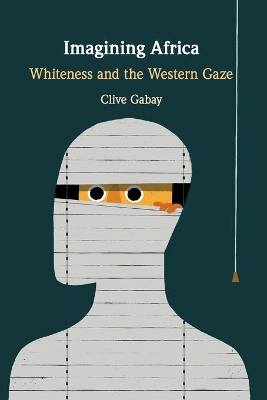 Imagining Africa: Whiteness and the Western Gaze book