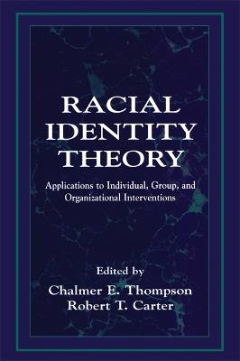 Racial Identity Theory: Applications to Individual, Group, and Organizational Interventions by Chalmer E. Thompson
