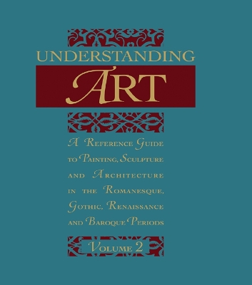 Understanding Art: A Reference Guide to Painting, Sculpture and Architecture in the Romanesque, Gothic, Renaissance and Baroque Periods by Flavio Conti