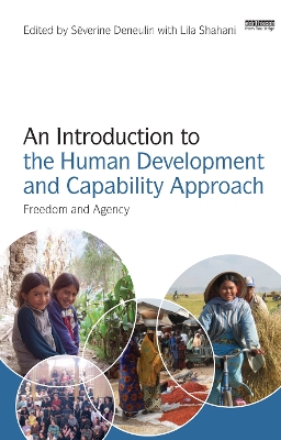 An An Introduction to the Human Development and Capability Approach: Freedom and Agency by Severine Deneulin