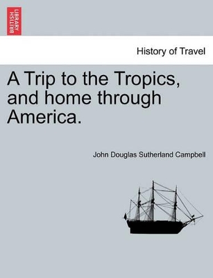 A Trip to the Tropics, and Home Through America. book