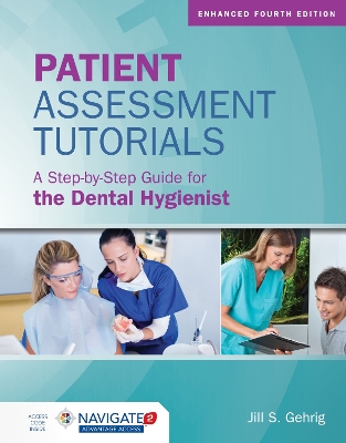 Patient Assessment Tutorials: A Step-By-Step Guide for the Dental Hygienist: A Step-By-Step Guide for the Dental Hygienist by Jill S. Gehrig