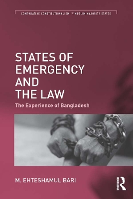 States of Emergency and the Law: The Experience of Bangladesh by M. Ehteshamul Bari