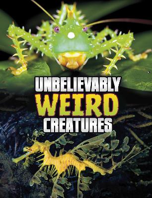 Unbelievably Weird Creatures by Megan Cooley Peterson