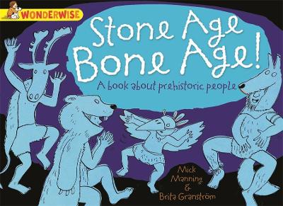 Wonderwise: Stone Age Bone Age!: A book about prehistoric people book