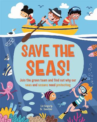 Save the Seas: Join the Green Team and find out why our seas and oceans need protecting book