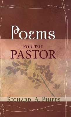 Poems for the Pastor by Richard A Phipps