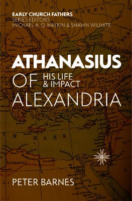 Athanasius of Alexandria: His Life and Impact book