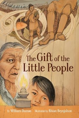 The Gift of the Little People: A Six Seasons of the Asiniskaw Ithiniwak Story book