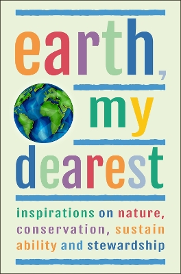 Earth, My Dearest: Inspirations on Nature, Conservation, Sustainability and Stewardship - Over 200 Quotations by Jackie Corley