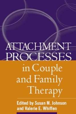 Attachment Processes in Couple and Family Therapy by Susan M. Johnson