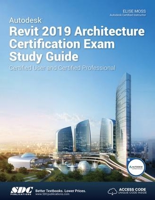 Autodesk Revit 2019 Architecture Certification Exam Study Guide book