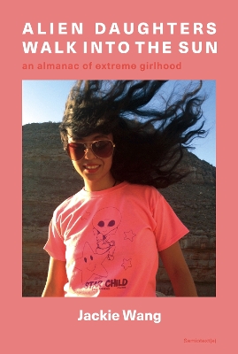 Alien Daughters Walk Into the Sun: An Almanac of Extreme Girlhood book