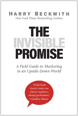 The Invisible Promise: A Field Guide to Marketing in an Upside-Down World book