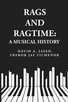 Rags and Ragtime: A Musical History: A Musical History : A Musical History By: David A. Jasen, Trebor Jay Tichenor by Trebor Jay Tichenor David a Jasen