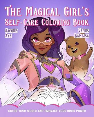 Magical Girl's Self-Care Coloring Book: Color Your World and Embrace Your Inner Power book