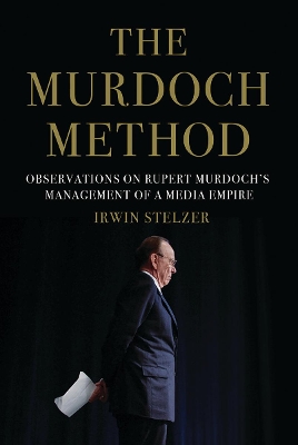 The Murdoch Method by Irwin Stelzer