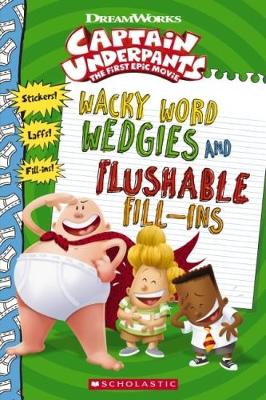 Captain Underpants: Wacky Word Wedgies and Flushable Fill-Ins book