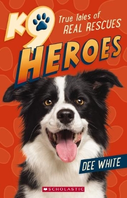 K9 Heroes True Tales of Real Rescues by Dee White