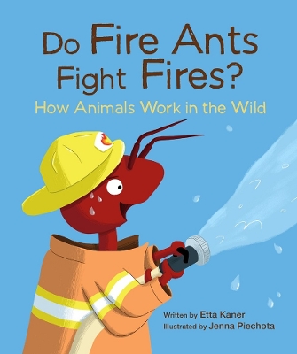 Do Fire Ants Fight Fires? How Animals Work in the Wild book