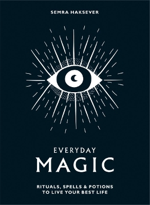 Everyday Magic: Rituals, Spells and Potions to Live Your Best Life book