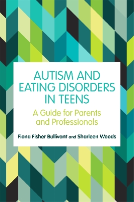 Autism and Eating Disorders in Teens: A Guide for Parents and Professionals book