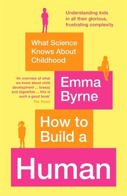 How to Build a Human: What Science Knows About Childhood book