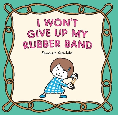 I Won’t Give Up My Rubber Band book