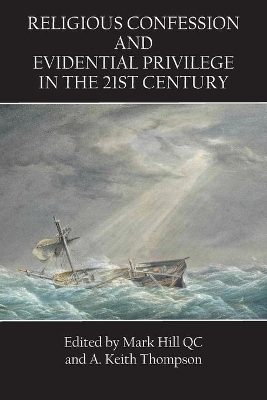 Religious Confession and Evidential Privilege in the 21st Century by Mark Hill