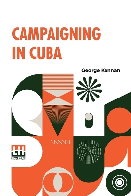 Campaigning In Cuba by George Kennan