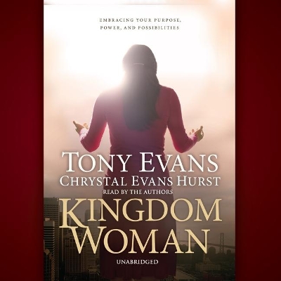 Kingdom Woman: Embracing Your Purpose, Power, and Possibilities by Chrystal Evans Hurst