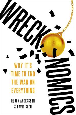 Wreckonomics: Why It's Time to End the War on Everything book