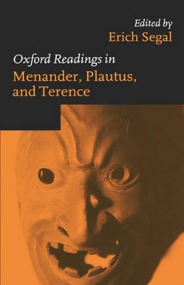 Oxford Readings in Menander, Plautus, and Terence by Erich Segal