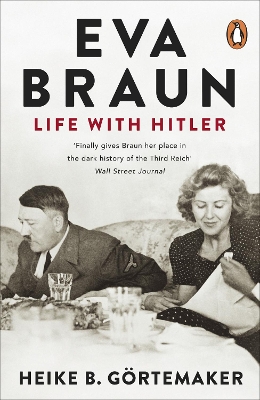 Eva Braun: Life With Hitler by Heike B Gortemaker