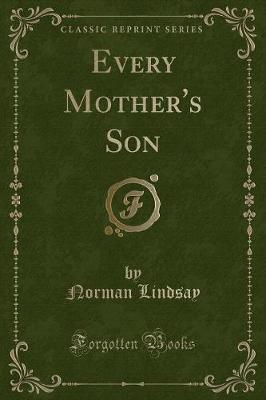 Every Mother's Son (Classic Reprint) by Norman Lindsay