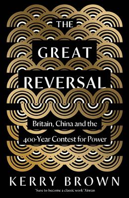 The Great Reversal: Britain, China and the 400-Year Contest for Power book