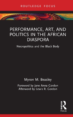 Performance, Art, and Politics in the African Diaspora: Necropolitics and the Black Body book