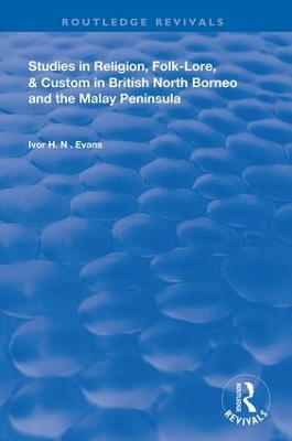 Studies in Religion, Folk-Lore, and Custom in British North Borneo and the Malay Peninsula by Ivor H. N. Evans