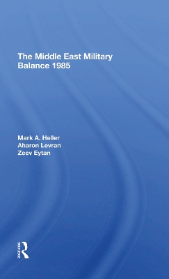 The Middle East Military Balance 1985 by Mark A Heller