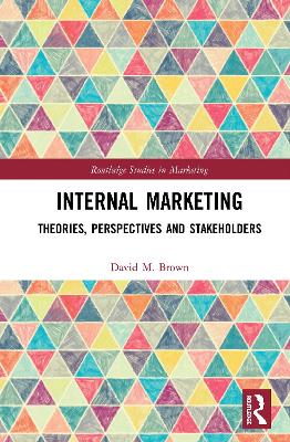 Internal Marketing: Theories, Perspectives, and Stakeholders by David M. Brown