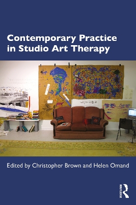 Contemporary Practice in Studio Art Therapy by Christopher Brown