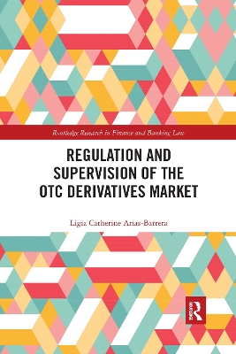 Regulation and Supervision of the OTC Derivatives Market by Ligia Catherine Arias-Barrera